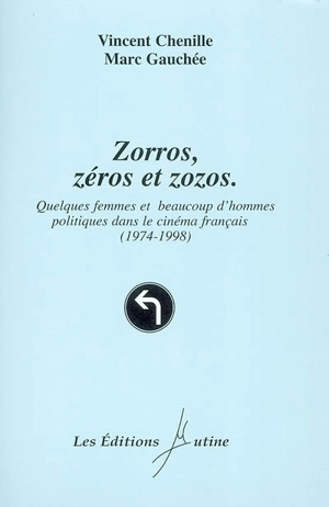 Zorros, zéros et zozos : quelques femmes et beaucoup d'hommes politiques dans le cinéma français (1974-1998) - Vincent Chenille