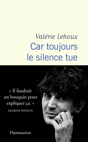 Car toujours le silence tue : récit - Valérie Lehoux