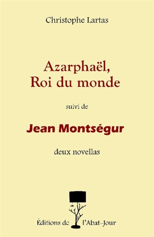 Azarphaël, roi du monde. Jean Montségur - Christophe Lartas