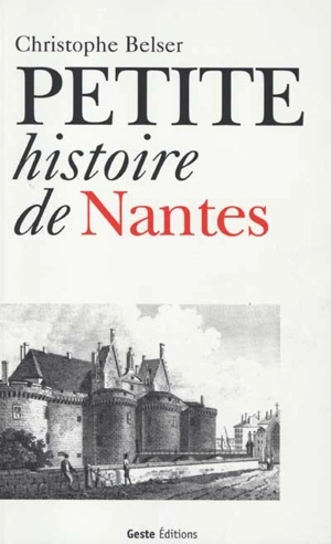 Petite histoire de Nantes - Christophe Belser