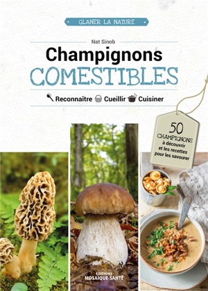 Champignons comestibles : reconnaître, cueillir, cuisiner - Nat Sinob