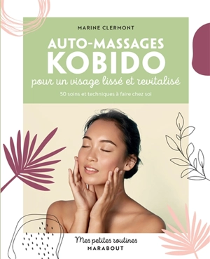 Auto-massages kobido pour un visage lissé et revitalisé : 50 soins et techniques à faire chez soi - Marine Clermont