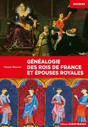 Généalogie des rois de France et épouses royales - Claude Wenzler