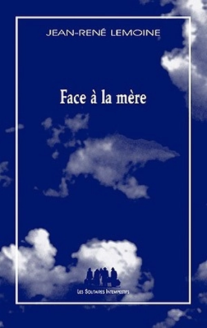 Face à la mère - Jean-René Lemoine