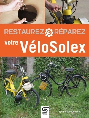 Restaurez, réparez votre VéloSolex - Sylvie Méneret