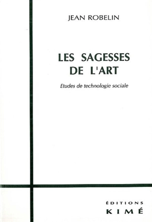 Les sagesses de l'art : études de technologie sociale - Jean Robelin