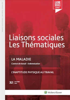 Liaisons sociales. Les thématiques, n° 32. La maladie : contrat de travail, indemnisation - Louis Paoli