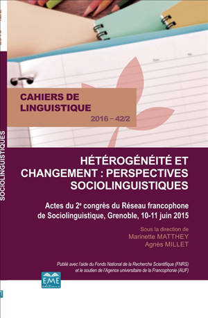 Cahiers de linguistique, n° 42-2. Hétérogénéité et changement : perspectives sociolinguistiques : actes du 2e congrès du Réseau francophone de sociolinguistique, Grenoble, 10-11 juin 2015 - Réseau francophone de sociolinguistique. Congrès (2 ; 2015 ; Grenoble)