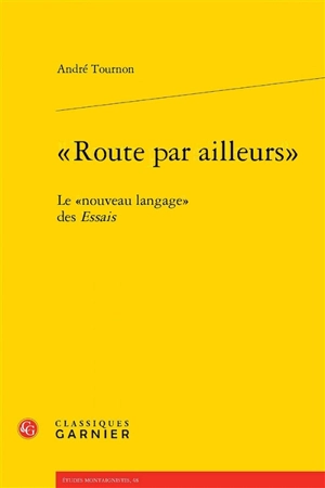 Route par ailleurs : le nouveau langage des Essais - André Tournon