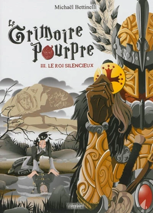 Le grimoire pourpre. Vol. 3. Le roi silencieux - Michaël Bettinelli