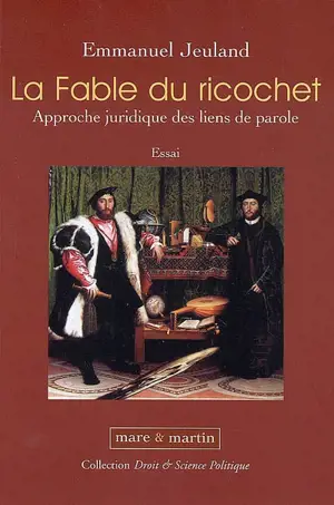 La fable du ricochet : approche juridique des liens de parole : essai - Emmanuel Jeuland