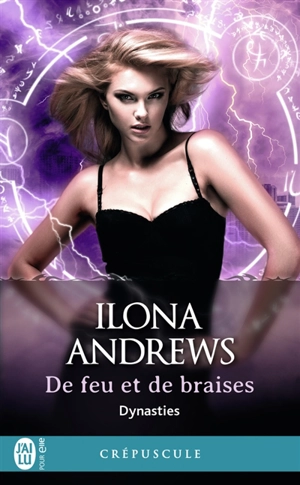 Dynasties. Vol. 3. De feu et de braises - Ilona Andrews