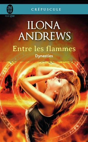 Dynasties. Vol. 1. Entre les flammes - Ilona Andrews