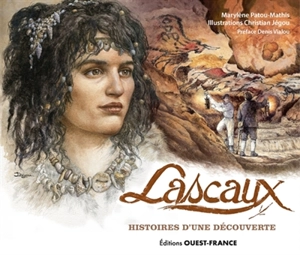 Lascaux : histoires d'une découverte - Marylène Patou-Mathis