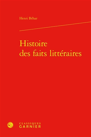 Histoire des faits littéraires - Henri Béhar