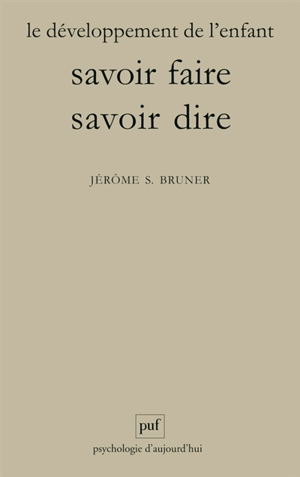 Le développement de l'enfant, savoir faire, savoir dire - Jerome Seymour Bruner