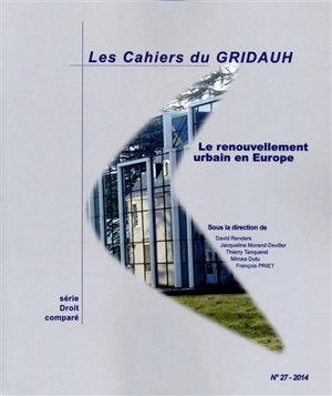 Le renouvellement urbain en Europe - Groupement de recherche sur les institutions et le droit de l'aménagement, de l'urbanisme et de l'habitat (France)