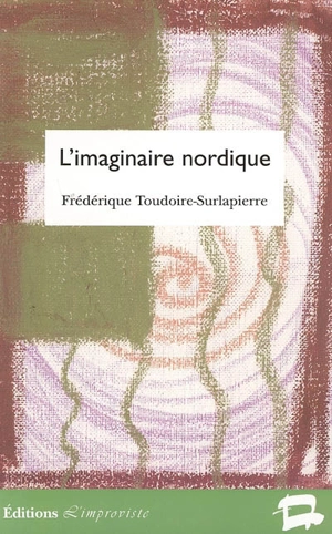 L'imaginaire nordique : représentations de l'âme scandinave (1870-1920) - Frédérique Toudoire-Surlapierre