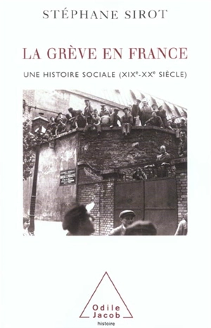 La grève en France (XIXe-XXe siècles) : une histoire sociale - Stéphane Sirot