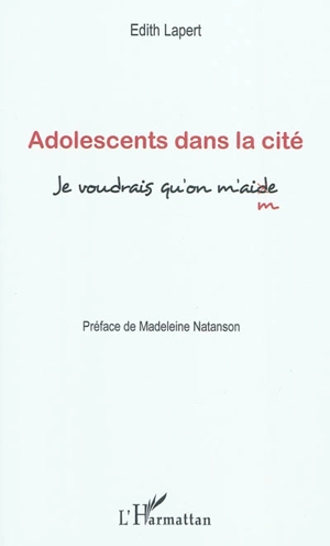 Adolescents dans la cité : je voudrais qu'on m'aide - Edith Lapert