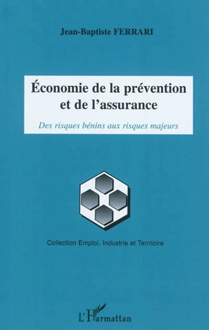 Economie de la prévention et de l'assurance : des risques bénins aux risques majeurs - Jean-Baptiste Ferrari