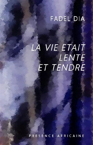 La vie était lente et tendre : récit - Fadel Dia