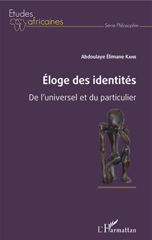 Eloge des identités : de l'universel et du particulier - Abdoulaye Elimane Kane