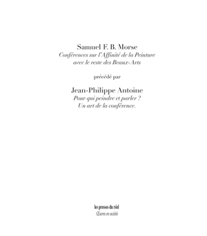 Conférences sur l'affinité de la peinture avec le reste des beaux-arts. Pour qui peindre et parler ? : un art de la conférence - Samuel Finley Breese Morse