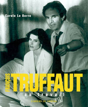 François Truffaut au travail - Carole Le Berre