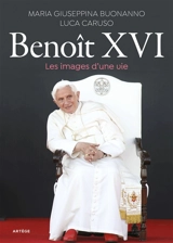 Benoît XVI : les images d'une vie - Maria Giuseppina Buoanno