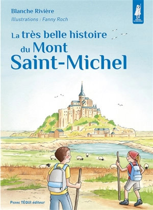 La très belle histoire du Mont Saint-Michel - Blanche Rivière