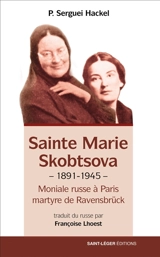 Sainte Marie Skobtsova : moniale russe à Paris, martyre de Ravensbrück : 1891-1945 - Sergei Hackel