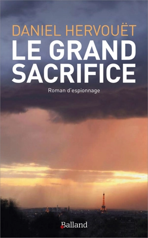 Le grand sacrifice : roman d'espionnage - Daniel Hervouët