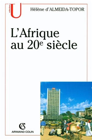 L'Afrique au XXe siècle - Hélène d' Almeida-Topor