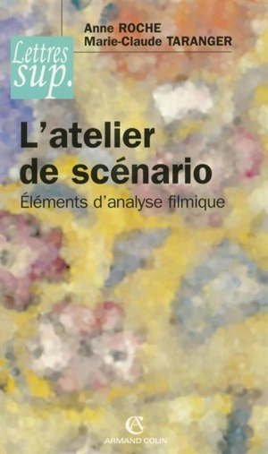 L'atelier de scénario : éléments d'analyse filmique - Anne Roche