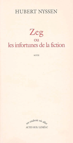 Zeg ou Les infortunes de la fiction : sotie - Hubert Nyssen