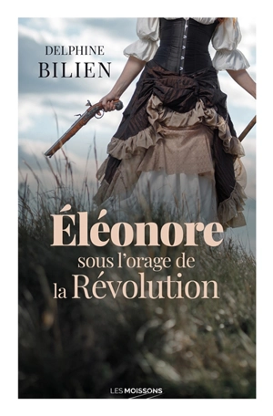 Eléonore sous l'orage de la Révolution - Delphine Bilien