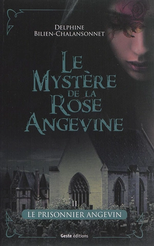 Le mystère de la rose angevine. Vol. 2. Le prisonnier angevin - Delphine Bilien