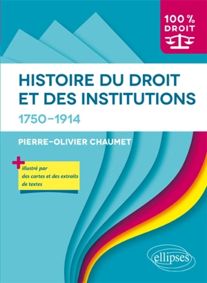 Histoire du droit et des institutions : 1750-1914 - Pierre-Olivier Chaumet