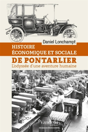 Histoire économique et sociale de Pontarlier : l'odyssée d'une aventure humaine - Daniel Lonchampt