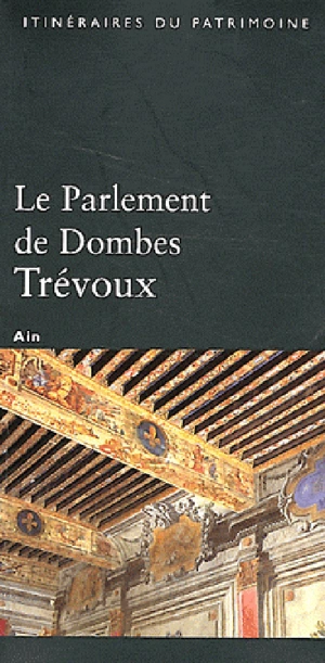 Le parlement de Dombes : Trévoux : Ain - Rhône-Alpes. Service régional de l'Inventaire général du patrimoine culturel