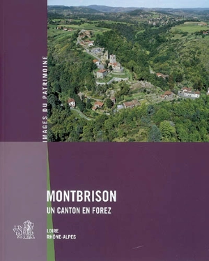 Montbrison, un canton en Forez - Rhône-Alpes. Service régional de l'Inventaire général du patrimoine culturel