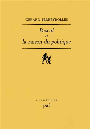 Pascal et la raison du politique - Gérard Ferreyrolles