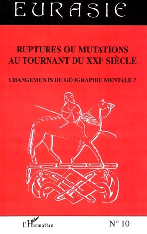 Ruptures ou mutations au tournant du XXIe siècle : changements de géographie mentale ? - Rita Régnier