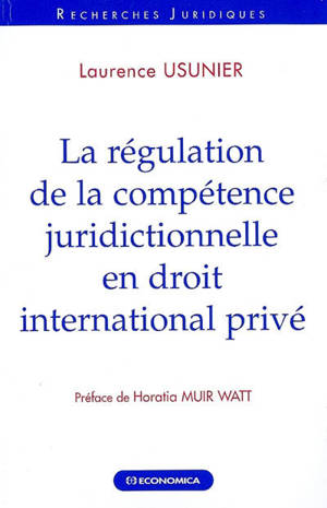 La régulation de la compétence juridictionnelle en droit international privé - Laurence Usunier