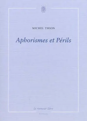 Aphorismes et périls - Michel Thion