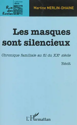 Les masques sont silencieux : chronique familiale au fil du XXe siècle - Martine Merlin-Dhaine