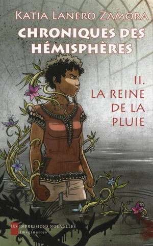 Chroniques des hémisphères. Vol. 2. La reine de la pluie - Katia Lanero Zamora