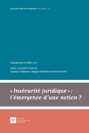 Insécurité juridique, l'émergence d'une notion ? : actes du colloque tenu à la Cour de cassation le 22 mars 2021