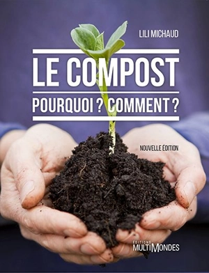 Le compost : Pourquoi : Comment ? - Lili Michaud